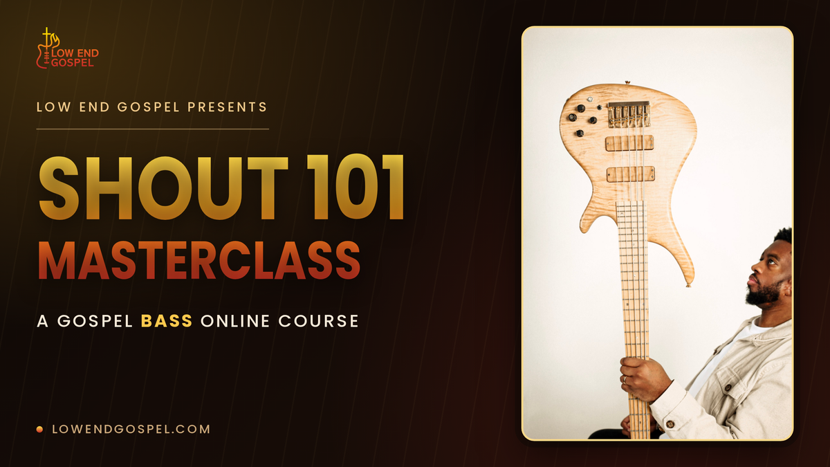 Gospel Bass Masterclass- Shout 101 Edition